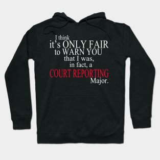 I Think It’s Only Fair To Warn You That I Was, In Fact, A Court Reporting Major Hoodie